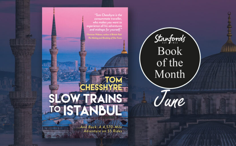 Book of the Month: Slow Trains to Istanbul
