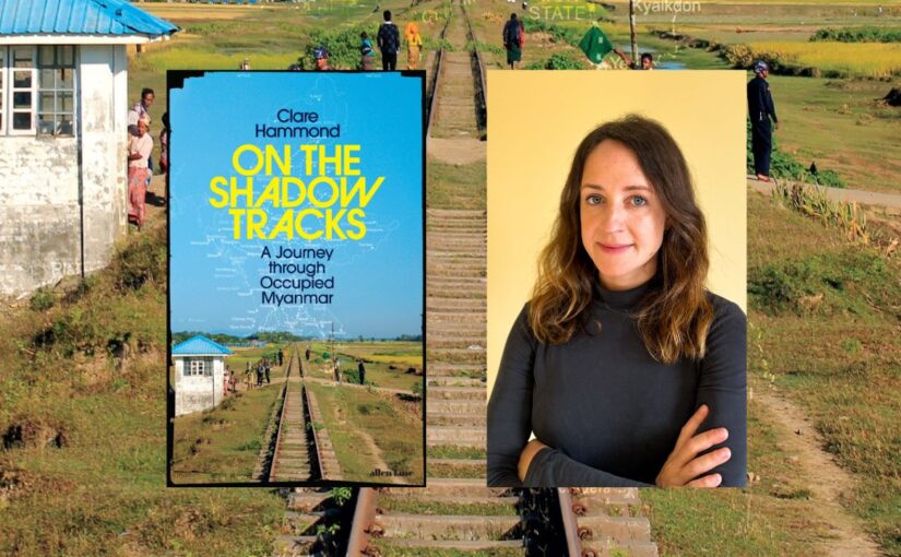 Guest Post from Clare Hammond author of ‘On the Shadow Tracks: A Journey Through Occupied Myanmar’