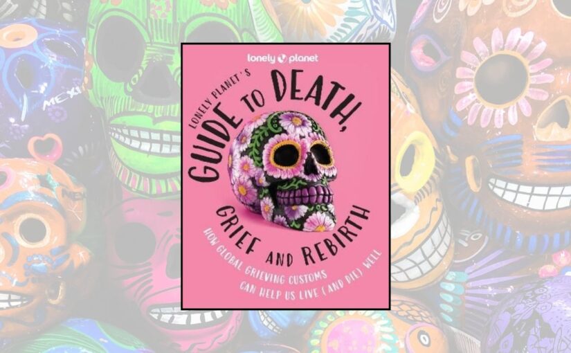Lonely Planet’s Guide to Death