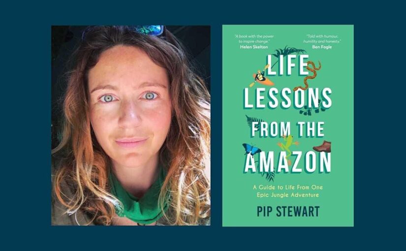 Life Lessons From the Amazon by Pip Stewart