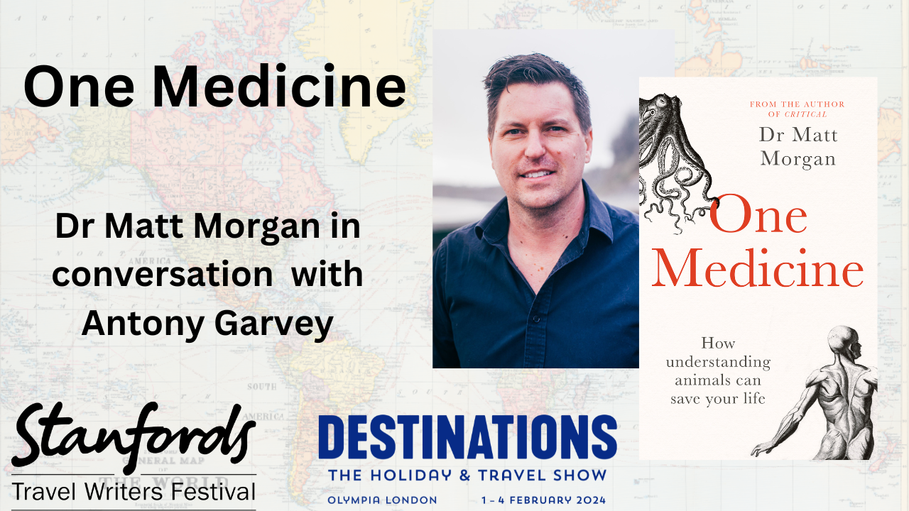 ‘One Medicine’ with Dr Matt Morgan: Stanfords Travel Writers Festival 2024